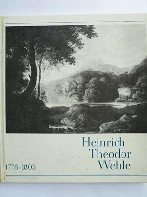 Heinrich Theodor Wehle 1778-1805. Herausgegeben von den Staatlichen Kunstsammlungen Görlitz in Zu...