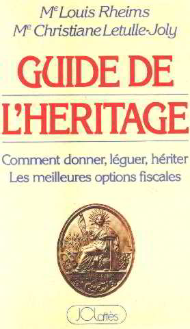 Guide de l'heritage/ comment donner leguer heriter : les meilleures options fiscales
