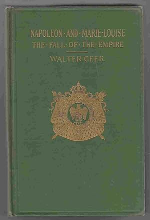 Image du vendeur pour Napoleon and Marie-Louise The Fall of the Empire mis en vente par Riverwash Books (IOBA)