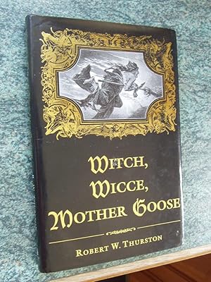 WITCH, WICCE, MOTHER GOOSE-THE RISE AND FALL OF THE WITCH HUNTS IN EUROPE AND NORTH AMERICA