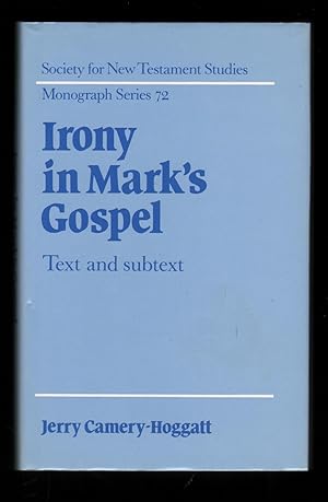 Seller image for Irony in Mark's Gospel. Text and Subtext. (Society for New Testament Studies Monograph Series 72). for sale by CHILTON BOOKS