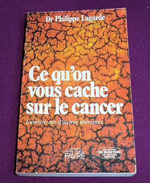 Bild des Verkufers fr CE QU'ON VOUS CACHE SUR LE CANCER zum Verkauf von LE BOUQUINISTE