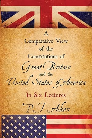 Bild des Verkufers fr A Comparative View of the Constitutions of Great Britain and the. zum Verkauf von The Lawbook Exchange, Ltd., ABAA  ILAB