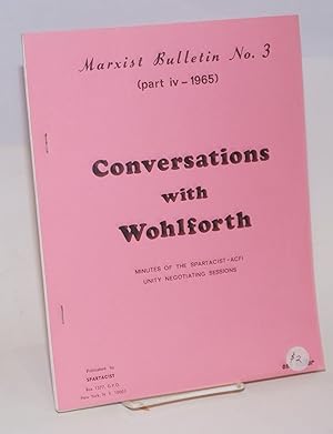 Conversations with Wohlforth: minutes of the Spartacist--ACFI unity negotiating sessions. Part iv...