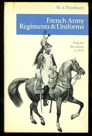 FRENCH ARMY REGIMENTS AND UNIFORMS FROM THE REVOLUTION TO 1870.