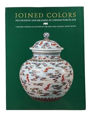 Joined Colors: Decoration and Meaning in Chinese Porcelain: Ceramics from Collectors in the Min C...