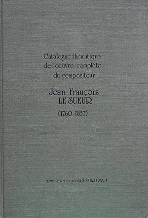 Seller image for Catalogue Thematique de L'Oeuvre Complete Du Compositeur Jean-Francois Le Sueur (1760-1837) for sale by School Haus Books