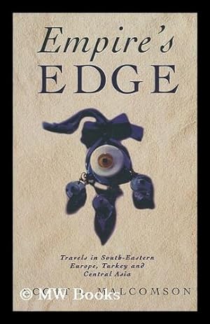 Seller image for Empire's Edge : Travels in South-Eastern Europe, Turkey and Central Asia / Scott L. Malcomson for sale by MW Books