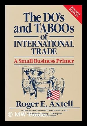 Immagine del venditore per The Do's and Taboos of International Trade : a Small Business Primer / Roger E. Axtell ; Foreword by Tommy G. Thompson venduto da MW Books