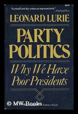 Seller image for Party Politics Why We Have Poor Presidents for sale by MW Books