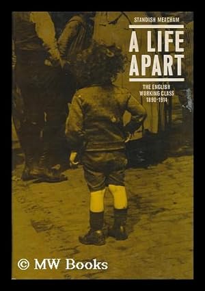 Bild des Verkufers fr A Life Apart : the English Working Class 1890-1914 / Standish Meacham zum Verkauf von MW Books