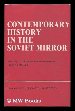 Image du vendeur pour Contemporary History in the Soviet Mirror / Edited by John Keep and Liliana Brisby mis en vente par MW Books