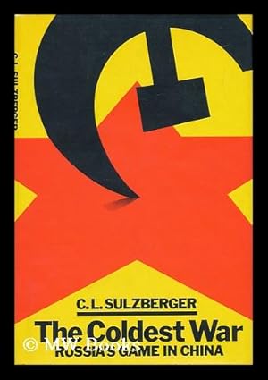 Seller image for The Coldest War : Russia's Game in China / by C. L. Sulzberger for sale by MW Books