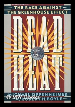 Seller image for Dead Heat : the Race Against the Greenhouse Effect / Michael Oppenheimer, Robert H. Boyle for sale by MW Books
