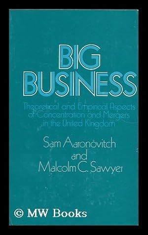 Seller image for Big Business Theoretical and Empirical Aspects of Concentration and Mergers in the United Kingdom for sale by MW Books