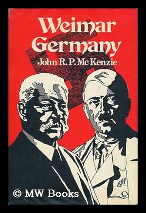 Weimar Germany 1918-1933 by McKenzie, John R. P.: (1971) First Edition ...