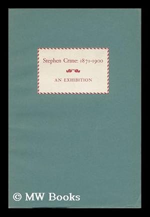 Bild des Verkufers fr Stephen Crane, 1871-1900 : an Exhibition of His Writings Held in the Columbia University Libraries, September 17- November, 1956 zum Verkauf von MW Books