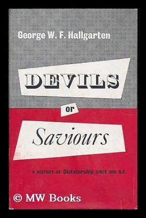 Seller image for Devils or Saviours - a History of Dictatorship Since 600 B. C. for sale by MW Books