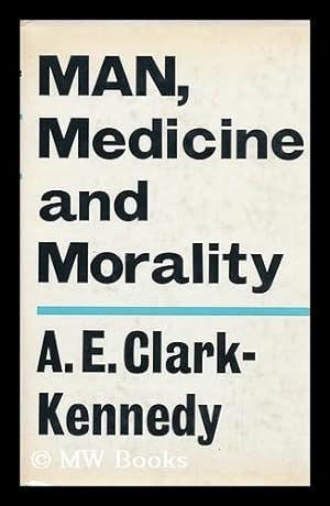 Bild des Verkufers fr Man, Medicine and Morality [By] A. E. Clark-Kennedy zum Verkauf von MW Books
