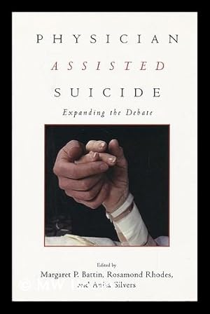 Immagine del venditore per Physician Assisted Suicide : Expanding the Debate / Edited by Margaret P. Battin, Rosamond Rhodes, and Anita Silvers venduto da MW Books