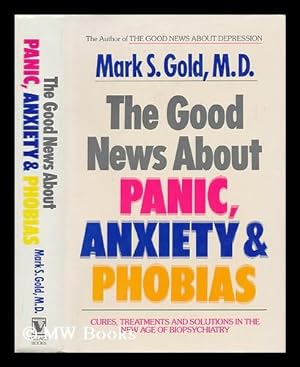 Seller image for The Good News about Panic, Anxiety & Phobias - Cures, Treatments and Solutions in the New Age of Biopsychiatry for sale by MW Books