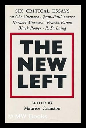 Seller image for The New Left: Six Critical Essays on Che Guevara, Jean-Paul Sartre, Herbert Marcuse, Frantz Fanon, Black Power and R. D. Laing; Edited by Maurice Cranston for sale by MW Books