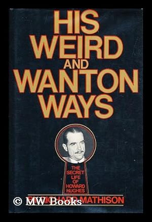 Bild des Verk�ufers f�r His Weird and Wanton Ways The Secret Life of Howard Hughes zum Verkauf von MW Books