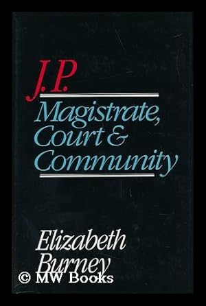 Immagine del venditore per J. P. : Magistrate, Court, and Community / Elizabeth Burney venduto da MW Books