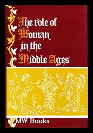 Imagen del vendedor de The Role of Woman in the Middle Ages : Papers of the Sixth Annual Conference of the Center for Medieval and Early Renaissance Studies, State University of New York At Binghamton, 6-7 May 1972 / Edited by Rosmarie Thee Morewedge a la venta por MW Books
