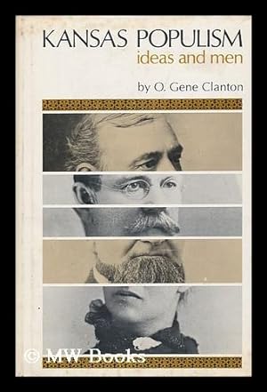 Bild des Verkufers fr Kansas Populism; Ideas and Men, by O. Gene Clanton. zum Verkauf von MW Books