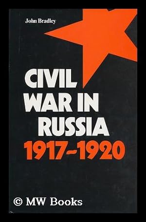 Seller image for Civil War in Russia, 1917-1920 / J. F. N. Bradley for sale by MW Books