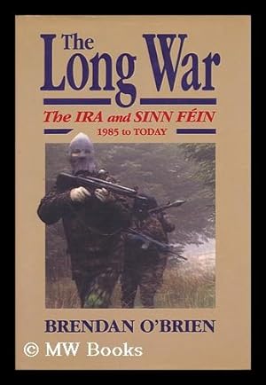 Seller image for The Long War : the IRA and Sinn Fein, 1985 to Today / Brendan O'Brien for sale by MW Books
