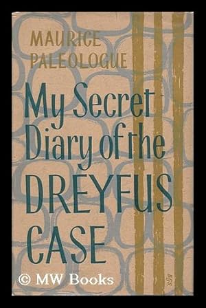 Seller image for My Secret Diary of the Dreyfus Case, 1894-1899 / by Maurice Paleologue ; Translated from the French by Eric Mosbacher - [Uniform Title: Journal De L'Affaire Dreyfus, 1894-1899. English] for sale by MW Books