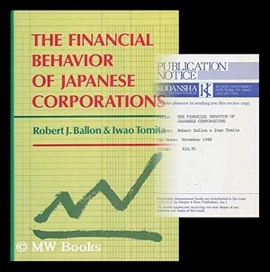 Image du vendeur pour The Financial Behavior of Japanese Corporations / Robert J. Ballon & Iwao Tomita mis en vente par MW Books