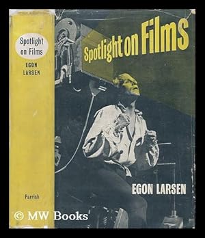 Image du vendeur pour Spotlight on Films : a Primer for Film-Lovers / Egon Larsen , Foreword by Sir Michael Balcon mis en vente par MW Books