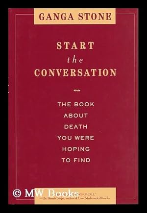 Seller image for Start the Conversation : the Book about Death You Were Hoping to Find / Ganga Stone for sale by MW Books