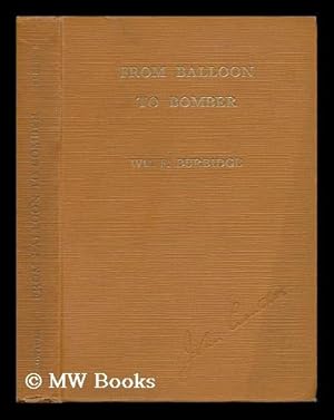 Seller image for From Balloon to Bomber, by Wm. F. Burbidge. a Complete History of Aviation from Earliest Times Until the Present Day for sale by MW Books