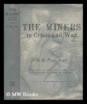 Seller image for The Miners in Crisis and War - A History of the Miners' Federation of Great Britain from 1930 Onwards for sale by MW Books