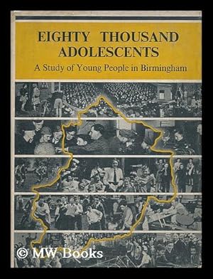 Imagen del vendedor de Eighty Thousand Adolescents; a Study of Young People in the City of Birmingham by the Staff and Students of Westhill Training College, for the Edward Cadbury Charitable Trust. Directed and Described by Bryan H. Reed a la venta por MW Books
