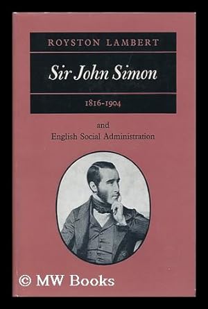 Seller image for Sir John Simon, 1816-1904 : and English Social Administration for sale by MW Books