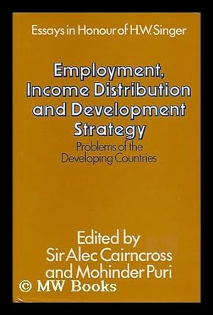 Seller image for Employment, Income Distribution and Development Strategy : Problems of the Developing Countries : Essays in Honour of H. W. Singer / Edited by Alec Cairncross and Mohinder Puri for sale by MW Books