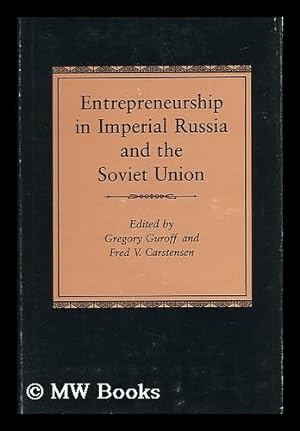 Image du vendeur pour Entrepreneurship in Imperial Russia and the Soviet Union / Edited by Gregory Guroff and Fred V. Carstensen mis en vente par MW Books