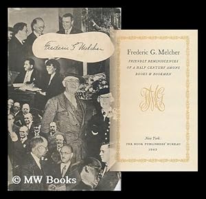 Seller image for Frederic G. Melcher; Friendly Reminiscences of a Half Century Among Books & Bookmen for sale by MW Books