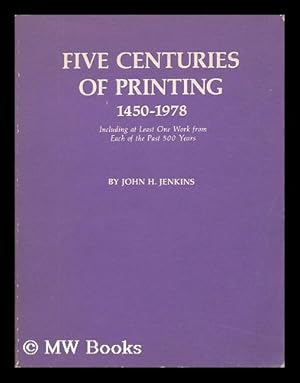 Image du vendeur pour Five centuries of printing, 1450-1978 : including at least one work from each of the past 500 years / by John H. Jenkins mis en vente par MW Books