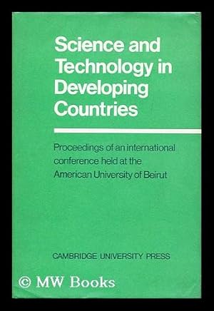 Immagine del venditore per Science and Technology in Developing Countries / Edited by Claire Nader and A. B. Zahlan ; with the Assistance of Soraya Antonius Proceedings of a Conference Held At the American University of Beirut, Lebanon, 27 November-2 December 1967 venduto da MW Books