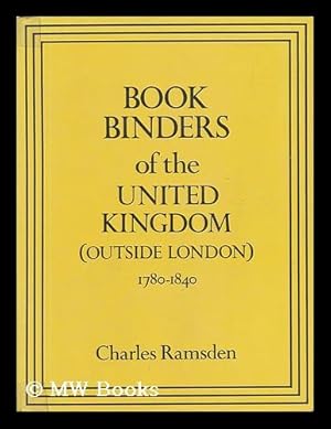 Bild des Verk�ufers f�r Bookbinders of the United Kingdom (Outside London) 1780-1840 / by Charles Ramsden zum Verkauf von MW Books