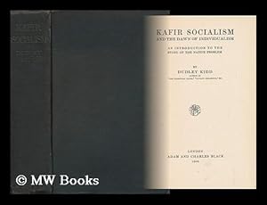 Image du vendeur pour Kafir Socialism and the Dawn of Individualism : an Introduction to the Study of the Native Problem / by Dudley Kidd mis en vente par MW Books