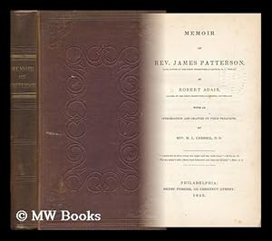 Imagen del vendedor de Memoir of Rev. James Patterson (Late Pastor of the First Presbyterian Church, N. I. , Philad. ) by Robert Adair (Pastor of the Fiorst Presbyterian Church, Southwark) . with an Introduction and Chapter on Field Preaching, by Rev. D. L. Carroll a la venta por MW Books