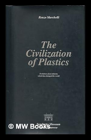 Immagine del venditore per The Civilization of Plastics - Evolution of an Industry Which Has Changed the World venduto da MW Books