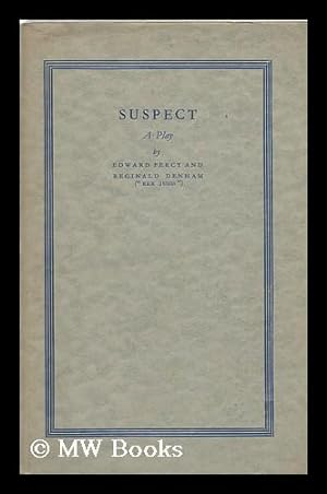 Imagen del vendedor de Suspect : a Play in Three Acts / by Edward Percy and Reginald Denham a la venta por MW Books